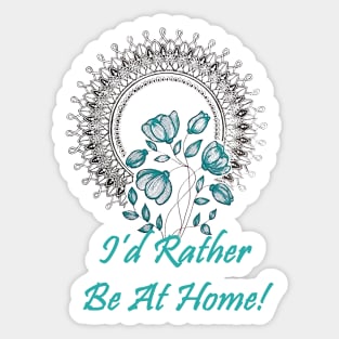 I'd Rather Be At Home! Sticker